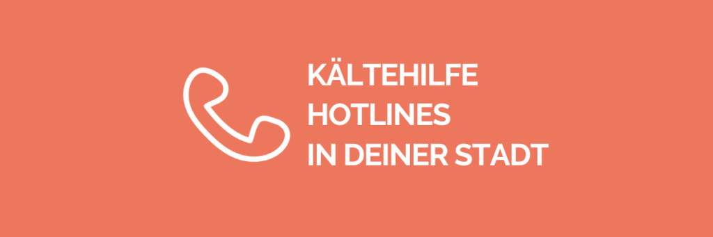 Kältehilfe Hotlines in deiner Stadt. Hier kannst du anrufen.